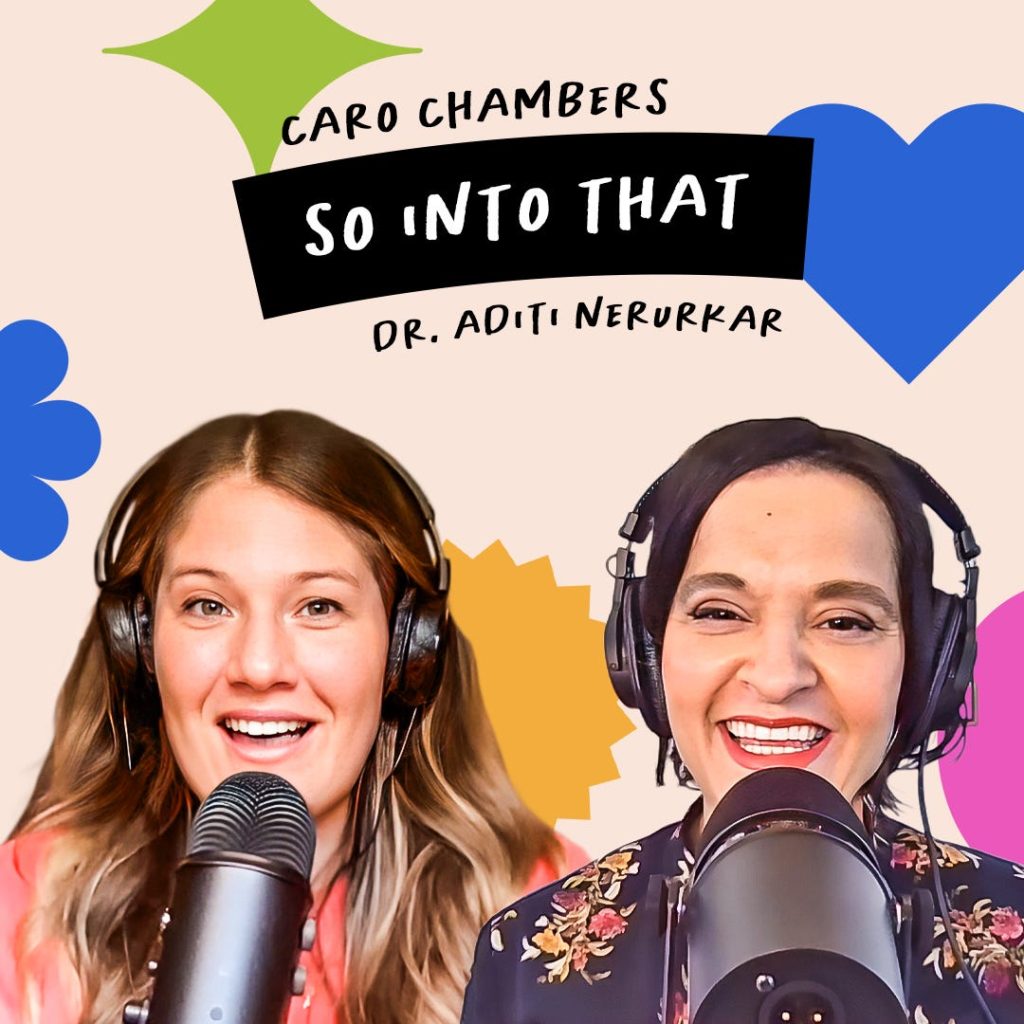 Two women wearing headphones speak into microphones, with colorful shapes and text reading "Caro Chambers So Into That Dr. Aditi Nerurkar" in the background.
