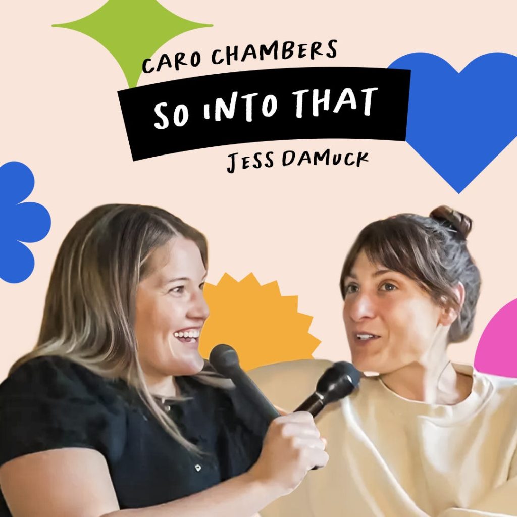 Two women holding microphones appear to be having a conversation; colorful abstract shapes decorate the background with text that reads "So Into That Caro Chambers Jess Damuck.