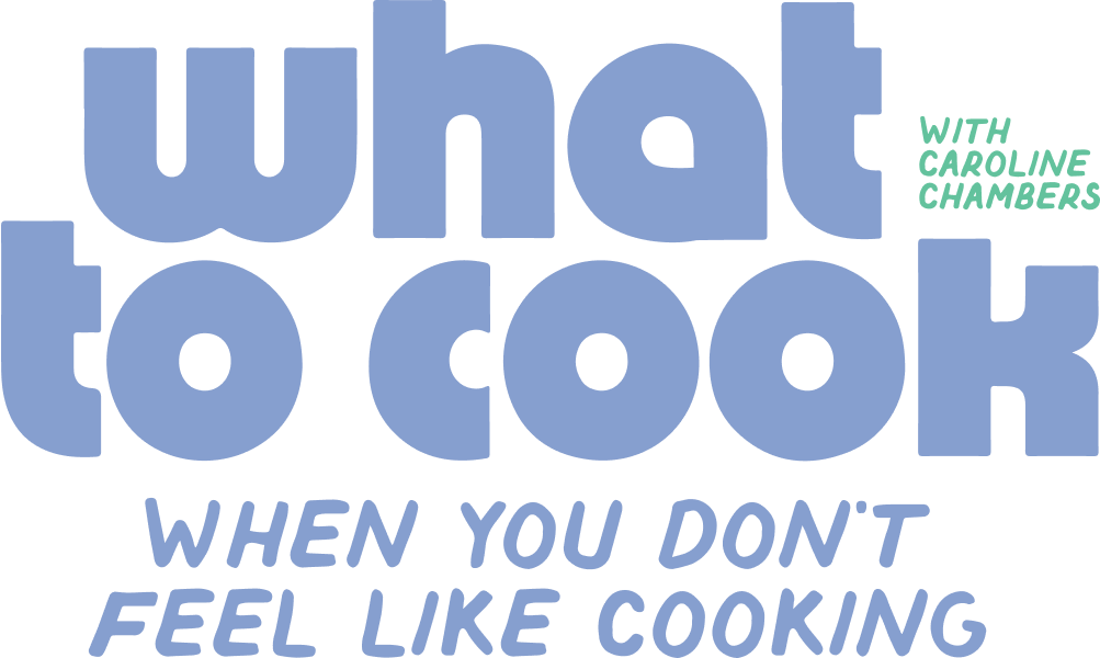 Blue text reads "what to cook when you don't feel like cooking" with "with Caroline Chambers" in smaller green text on the upper right.
